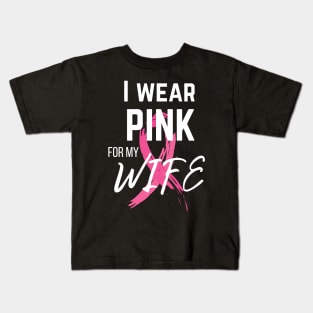 I Wear Pink For My Wife cancer survivor shirt Kids T-Shirt